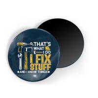 Thats What I Do I Fix Stuff And I Know Things Magnet