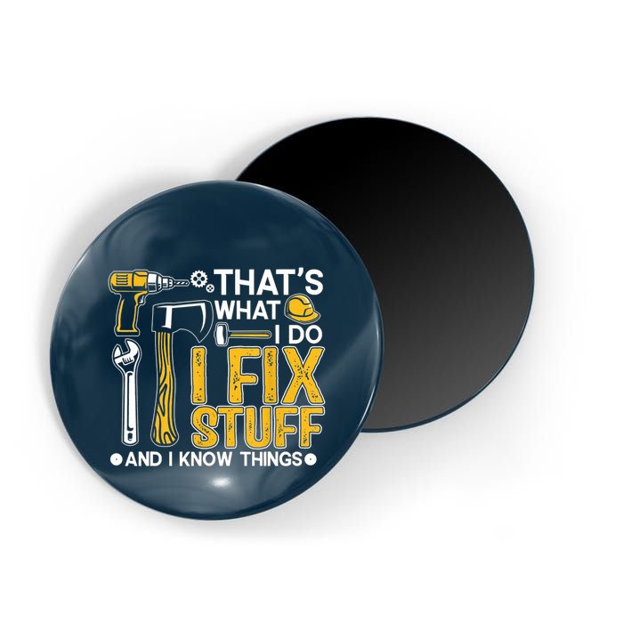 Thats What I Do I Fix Stuff And I Know Things Magnet