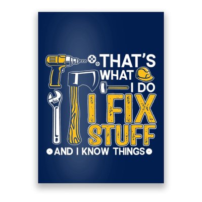 Thats What I Do I Fix Stuff And I Know Things Poster