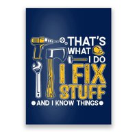Thats What I Do I Fix Stuff And I Know Things Poster