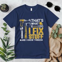 Thats What I Do I Fix Stuff And I Know Things Premium T-Shirt