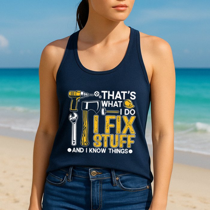 Thats What I Do I Fix Stuff And I Know Things Womens Tank Top