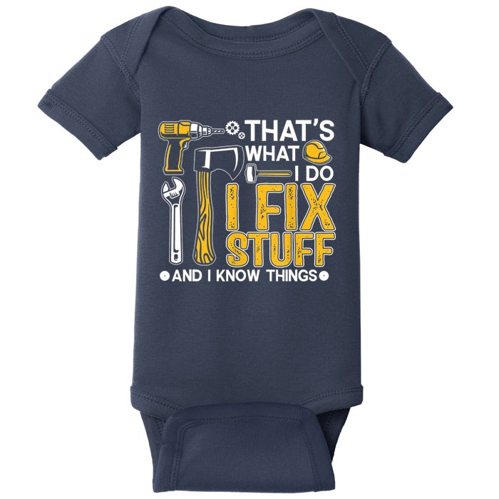 Thats What I Do I Fix Stuff And I Know Things Baby Bodysuit