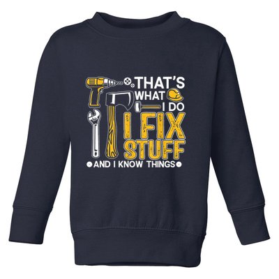 Thats What I Do I Fix Stuff And I Know Things Toddler Sweatshirt
