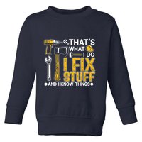 Thats What I Do I Fix Stuff And I Know Things Toddler Sweatshirt