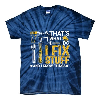 Thats What I Do I Fix Stuff And I Know Things Tie-Dye T-Shirt