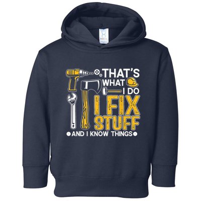 Thats What I Do I Fix Stuff And I Know Things Toddler Hoodie