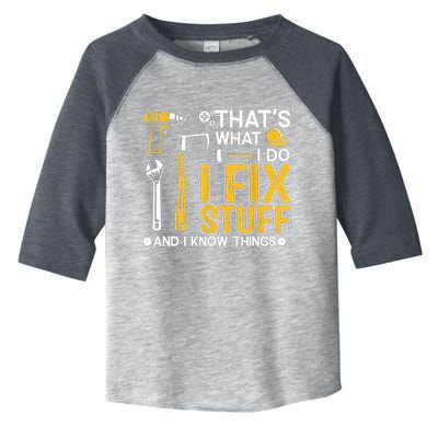 Thats What I Do I Fix Stuff And I Know Things Toddler Fine Jersey T-Shirt