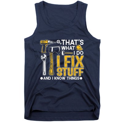 Thats What I Do I Fix Stuff And I Know Things Tank Top