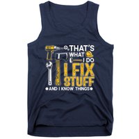 Thats What I Do I Fix Stuff And I Know Things Tank Top
