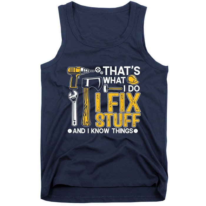 Thats What I Do I Fix Stuff And I Know Things Tank Top