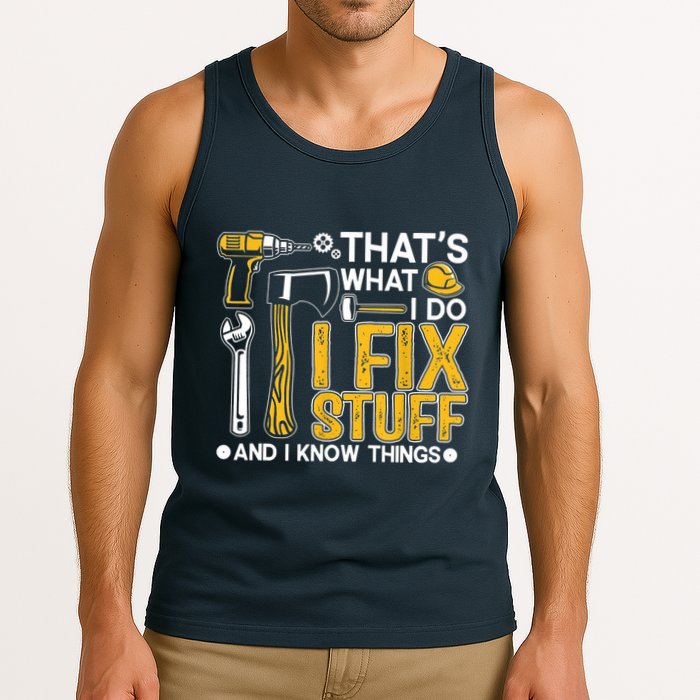 Thats What I Do I Fix Stuff And I Know Things Tank Top