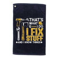 Thats What I Do I Fix Stuff And I Know Things Golf Towel