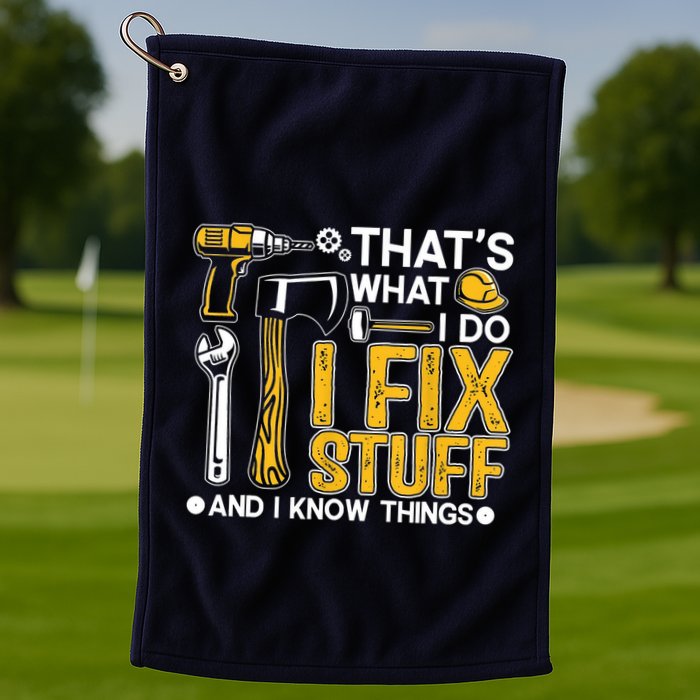 Thats What I Do I Fix Stuff And I Know Things Golf Towel