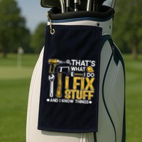 Thats What I Do I Fix Stuff And I Know Things Golf Towel