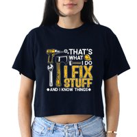 Thats What I Do I Fix Stuff And I Know Things Crop Top