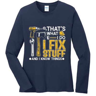 Thats What I Do I Fix Stuff And I Know Things Ladies Long Sleeve Shirt