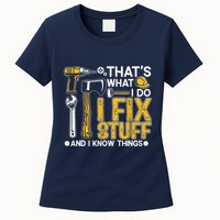 Thats What I Do I Fix Stuff And I Know Things Womens T-Shirt