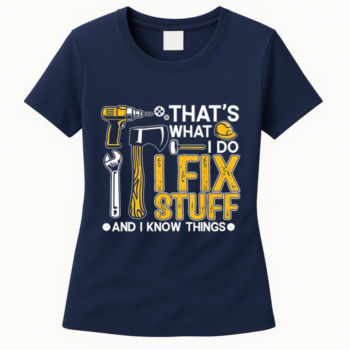 Thats What I Do I Fix Stuff And I Know Things Womens T-Shirt