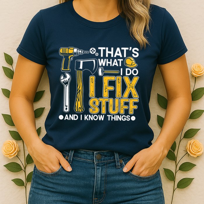 Thats What I Do I Fix Stuff And I Know Things Womens T-Shirt