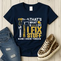 Thats What I Do I Fix Stuff And I Know Things Womens T-Shirt