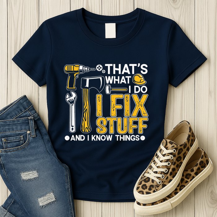 Thats What I Do I Fix Stuff And I Know Things Womens T-Shirt