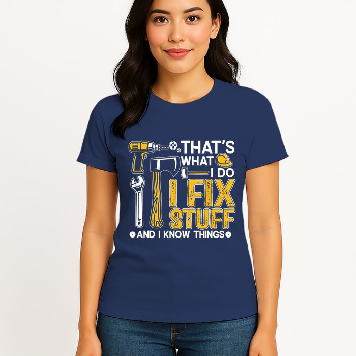 Thats What I Do I Fix Stuff And I Know Things Womens T-Shirt