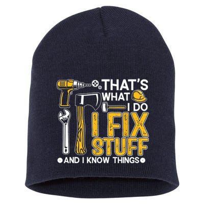 Thats What I Do I Fix Stuff And I Know Things Short Acrylic Beanie