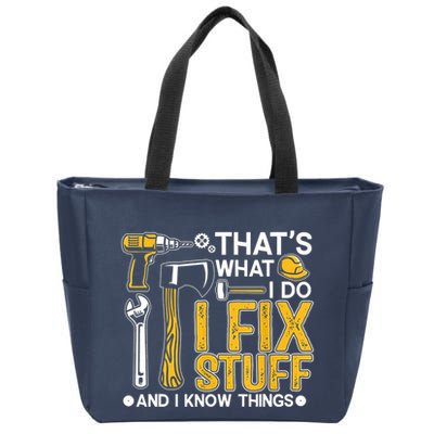 Thats What I Do I Fix Stuff And I Know Things Zip Tote Bag