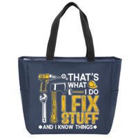 Thats What I Do I Fix Stuff And I Know Things Zip Tote Bag