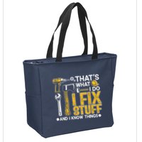 Thats What I Do I Fix Stuff And I Know Things Zip Tote Bag