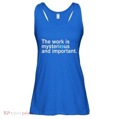 The Work Is Mysterious And Important Ladies Essential Flowy Tank