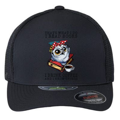 Thats What I Do I Read Books I Drink Coffee Owl Flexfit Unipanel Trucker Cap