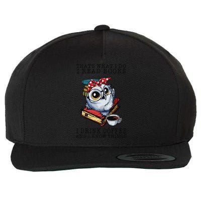 Thats What I Do I Read Books I Drink Coffee Owl Wool Snapback Cap