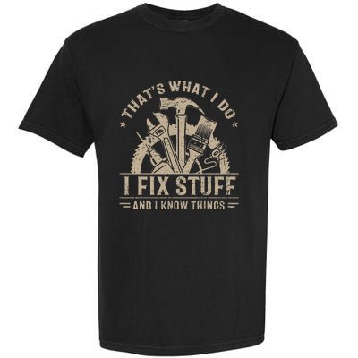 ThatS What I Do I Fix Stuff And I Know Things Garment-Dyed Heavyweight T-Shirt