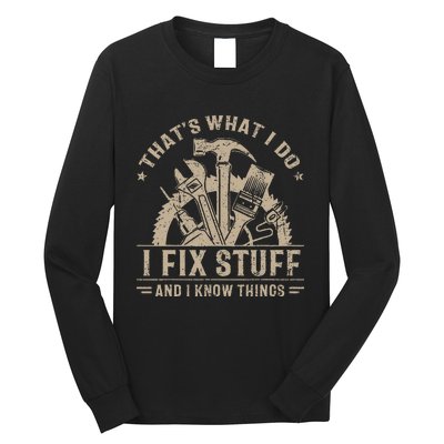 ThatS What I Do I Fix Stuff And I Know Things Long Sleeve Shirt