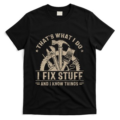 ThatS What I Do I Fix Stuff And I Know Things T-Shirt