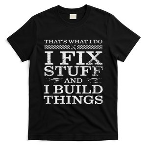 THATS WHAT I DO I FIX STUFF AND I BUILD THINGS WEATHERED T-Shirt