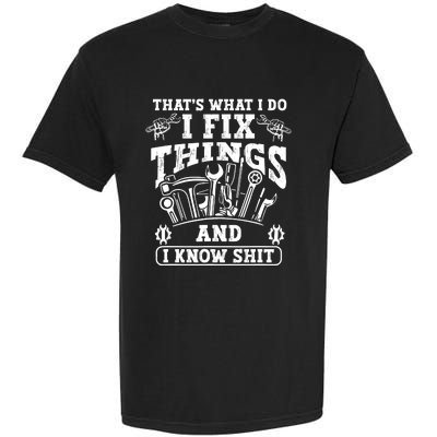 ThatS What I Do I Fix Things And I Knowshit Funny Saying Garment-Dyed Heavyweight T-Shirt