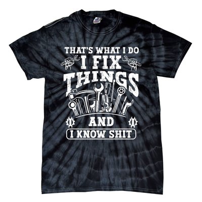 ThatS What I Do I Fix Things And I Knowshit Funny Saying Tie-Dye T-Shirt