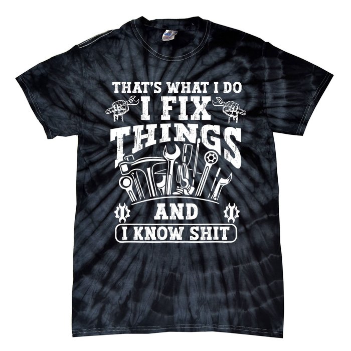 ThatS What I Do I Fix Things And I Knowshit Funny Saying Tie-Dye T-Shirt