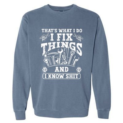 ThatS What I Do I Fix Things And I Knowshit Funny Saying Garment-Dyed Sweatshirt