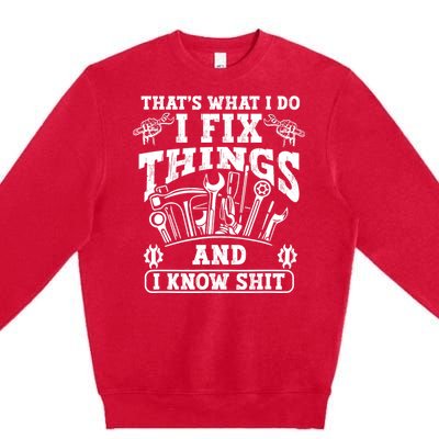 ThatS What I Do I Fix Things And I Knowshit Funny Saying Premium Crewneck Sweatshirt