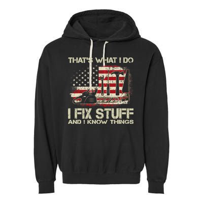 That's What I Do I Fix Stuff And I Know Things American Flag Garment-Dyed Fleece Hoodie