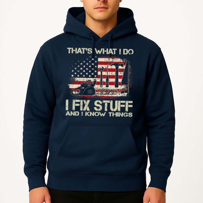 That's What I Do I Fix Stuff And I Know Things American Flag Hoodie