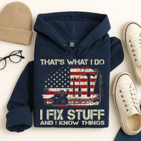 That's What I Do I Fix Stuff And I Know Things American Flag Hoodie