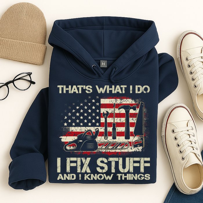 That's What I Do I Fix Stuff And I Know Things American Flag Hoodie