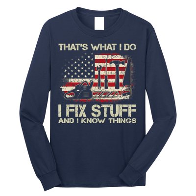 That's What I Do I Fix Stuff And I Know Things American Flag Long Sleeve Shirt