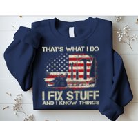That's What I Do I Fix Stuff And I Know Things American Flag Sweatshirt