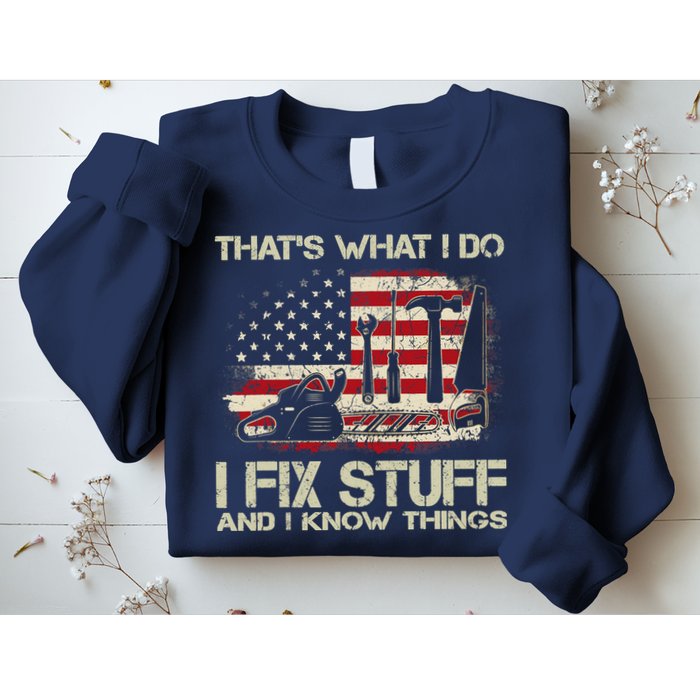 That's What I Do I Fix Stuff And I Know Things American Flag Sweatshirt